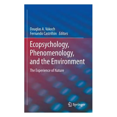 "Ecopsychology, Phenomenology, and the Environment: The Experience of Nature" - "" ("Vakoch Doug