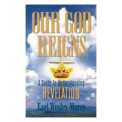 "Our God Reigns" - "" ("Morey Earl Wesley")