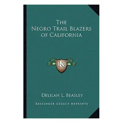 "The Negro Trail Blazers of California" - "" ("Beasley Delilah L.")