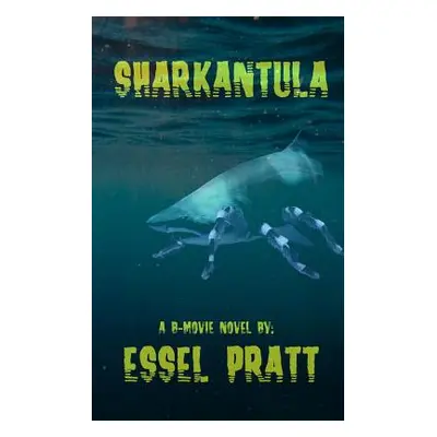 "Sharkantula: Shark. Tarantula. Sharkantula." - "" ("Pratt Essel")