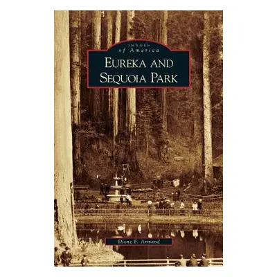 "Eureka and Sequoia Park" - "" ("Armand Dione F.")