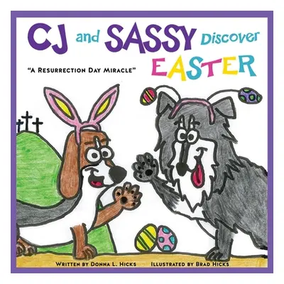 "CJ and SASSY DISCOVER EASTER: A Resurrection Day Miracle""" - "" ("Hicks Donna L.")