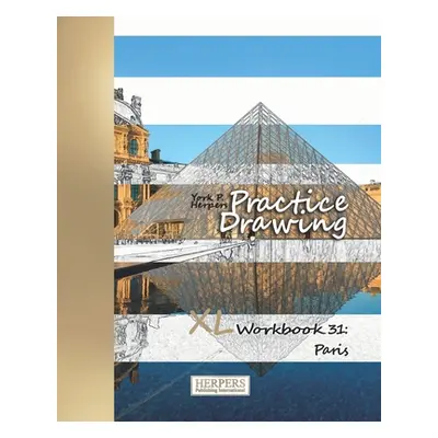 "Practice Drawing - XL Workbook 31: Paris" - "" ("Herpers York P.")