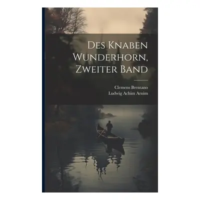 "Des Knaben Wunderhorn, zweiter Band" - "" ("Ludwig Achim Arnim (Freiherr Von)")