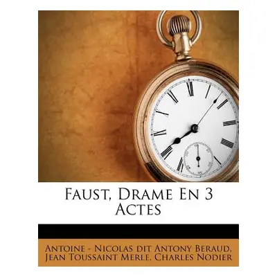 "Faust, Drame En 3 Actes" - "" ("Antoine -. Nicolas Dit Antony Beraud")