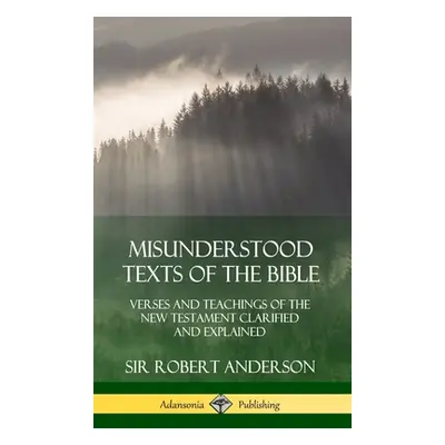 "Misunderstood Texts of the Bible: Verses and Teachings of the New Testament Clarified and Expla