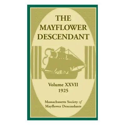 "The Mayflower Descendant, Volume 27, 1925" - "" ("Mass Soc of Mayflower Descendants")