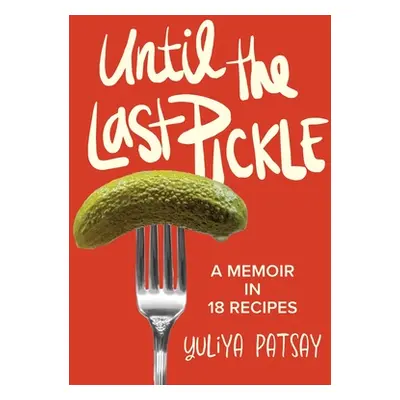 "Until the Last Pickle: A memoir in 18 recipes" - "" ("Patsay Yuliya")