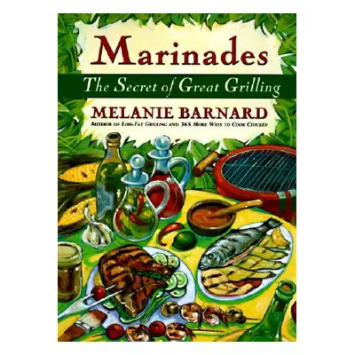 "Marinades: Secrets of Great Grilling, the" - "" ("Barnard Melanie")