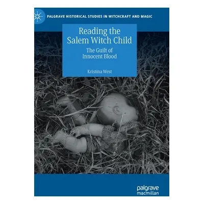 "Reading the Salem Witch Child: The Guilt of Innocent Blood" - "" ("West Kristina")