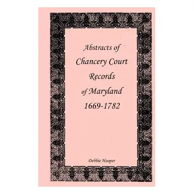 "Abstracts of Chancery Court Records of Maryland, 1669-1782" - "" ("Hooper Debbie")