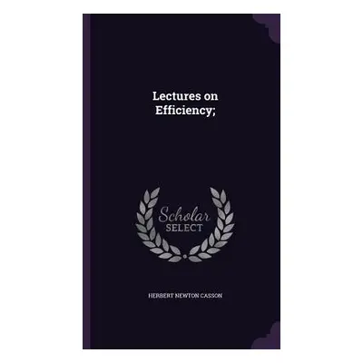 "Lectures on Efficiency;" - "" ("Casson Herbert Newton")