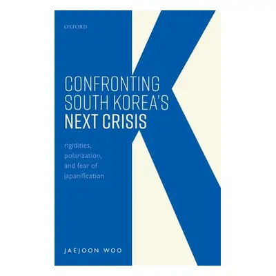 "Confronting South Korea's Next Crisis: Rigidities, Polarization, and Fear of Japanification" - 