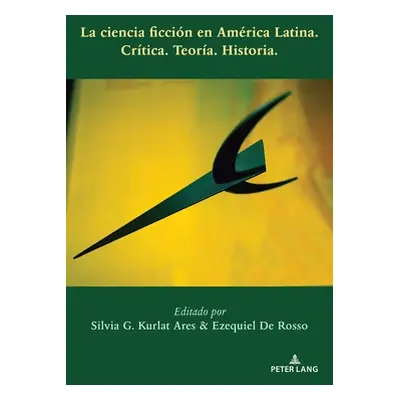 "La Ciencia Ficcin En Amrica Latina: Crtica. Teora. Historia." - "" ("Kurlat Ares Silvia G.")