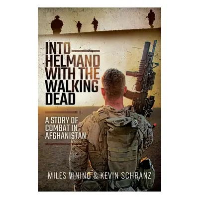 "Into Helmand with the Walking Dead: A Story of Combat in Afghanistan" - "" ("Vining Miles")