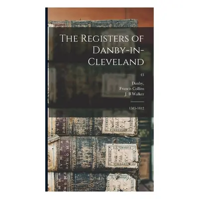 "The Registers of Danby-in-Cleveland: 1585-1812; 43" - "" ("Danby (Yorkshire)")