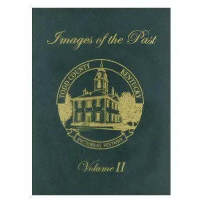 "Images of the Past, Volume II: Todd County, Kentucky -- Pictorial History" - "" ("Turner Publis