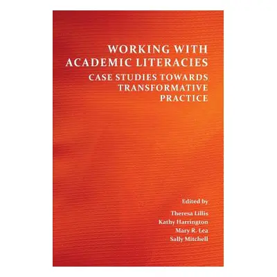 "Working with Academic Literacies: Case Studies Towards Transformative Practice" - "" ("Lillis T