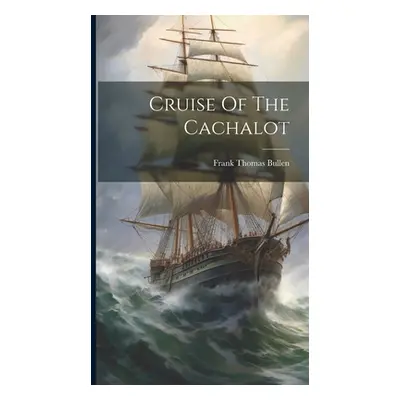 "Cruise Of The Cachalot" - "" ("Bullen Frank Thomas")