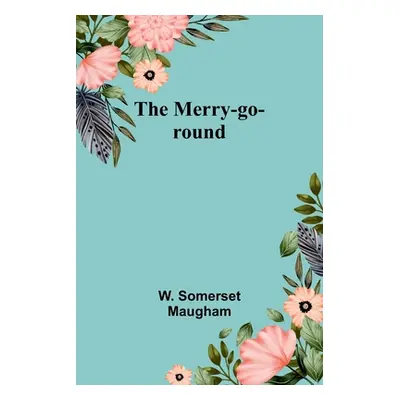 "The Merry-go-round" - "" ("Maugham W. Somerset")