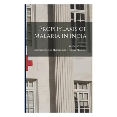 "Prophylaxis of Malaria in India [electronic Resource]" - "" ("Hehir Patrick 1859-1937")