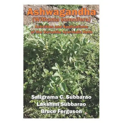 "Ashwagandha (Withania somnifera): Activities and Applications of the Versatile Ayurvedic Herb" 