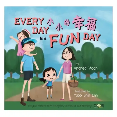 "Every Day is a Fun Day 小小的幸福: Bilingual Picture Book in English, Cantonese and Jyutping" - "" (