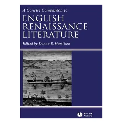 "A Concise Companion to English Renaissance Literature" - "" ("Hamilton Donna B.")