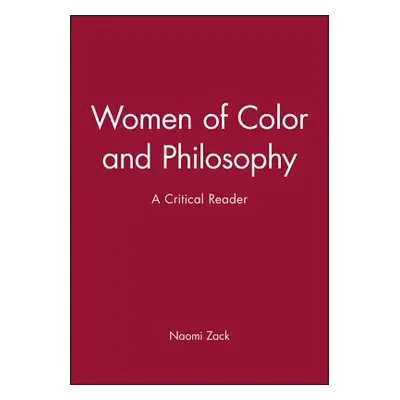 "Women of Color and Philosophy: A Critical Reader" - "" ("Zack Naomi")