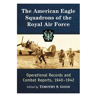 "The American Eagle Squadrons of the Royal Air Force: Operational Records and Combat Reports, 19