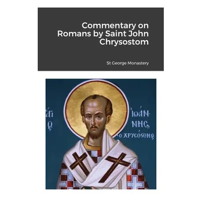 "Commentary on Romans by Saint John Chrysostom" - "" ("Monastery St George")