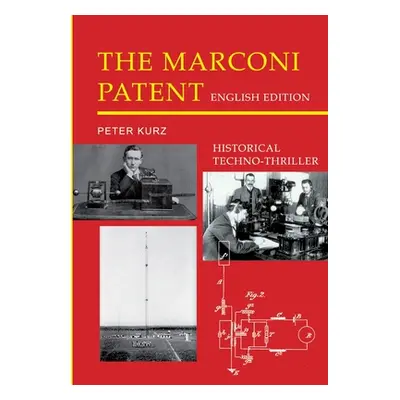 "The Marconi Patent - English Edition: Historical Techno-Thriller" - "" ("Kurz Peter")