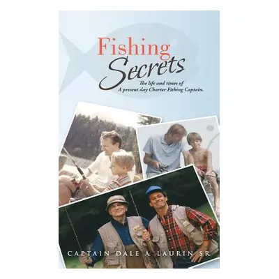 "Fishing Secrets: The Life and Times of a Present Day Charter Fishing Captain." - "" ("Laurin Ca