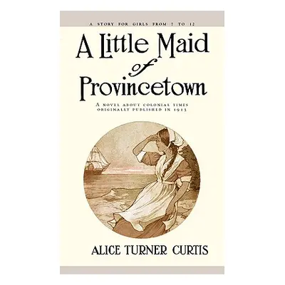 "Little Maid of Provincetown" - "" ("Curtis Alice Turner")