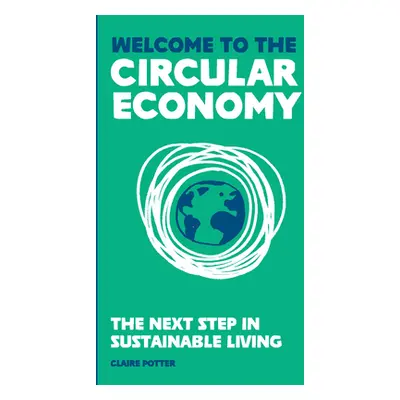 "Welcome to the Circular Economy: The Next Step in Sustainable Living" - "" ("Potter Claire")