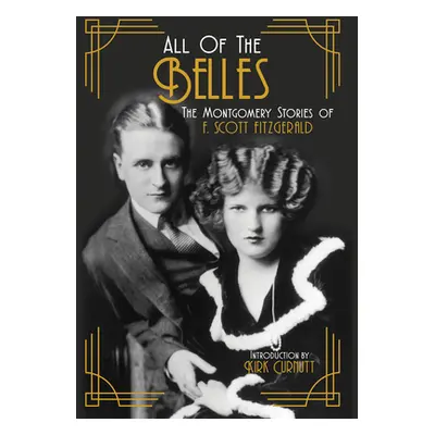 "All of the Belles: The Montgomery Stories of F. Scott Fitzgerald" - "" ("Fitzgerald F. Scott")