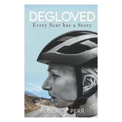 "Degloved: Every Scar has a Story" - "" ("Perr Adelaide")