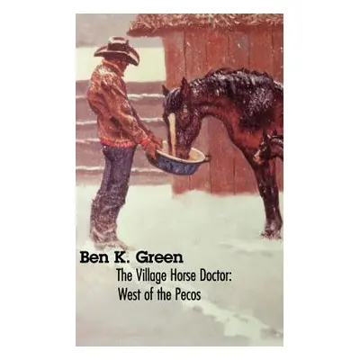 "The Village Horse Doctor: West of the Pecos" - "" ("Green Ben K.")