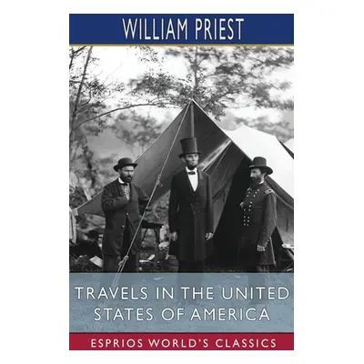 "Travels in the United States of America (Esprios Classics)" - "" ("Priest William")