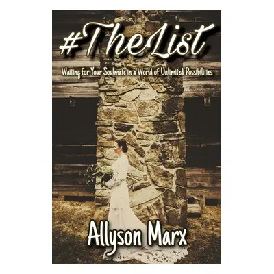 "#TheList: Waiting for Your Soulmate in a World of Unlimited Possibilities" - "" ("Marx Allyson"