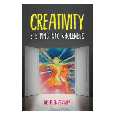 "Creativity Stepping into Wholeness" - "" ("Ferrara Helen")