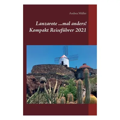 "Lanzarote ...mal anders! Kompakt Reisefhrer 2021" - "" ("Mller Andrea")