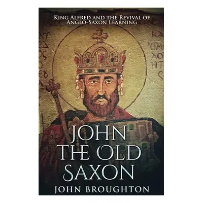 "John The Old Saxon: Large Print Edition" - "" ("Broughton John")