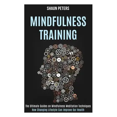 "Mindfulness Training: How Changing Lifestyle Can Improve Our Health