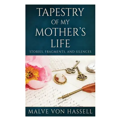 "Tapestry Of My Mother's Life: Stories, Fragments, And Silences" - "" ("Von Hassell Malve")