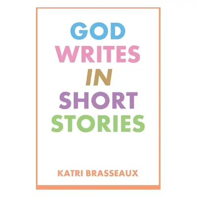 "God Writes in Short Stories" - "" ("Brasseaux Katri")