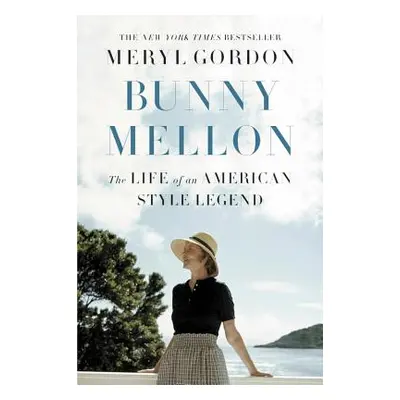 "Bunny Mellon: The Life of an American Style Legend" - "" ("Gordon Meryl")