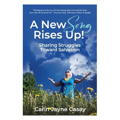 "A New Song Rises Up!: Sharing Struggles Toward Salvation" - "" ("Casey Carin Jayne")