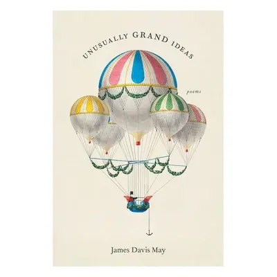 "Unusually Grand Ideas: Poems" - "" ("May James Davis")