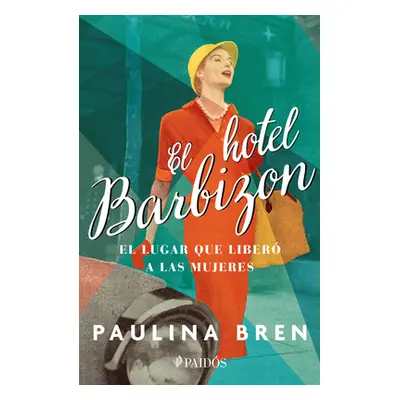 "El Hotel Barbizon: El Lugar Que Liber a Las Mujeres" - "" ("Bren Paulina")